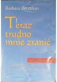 Teraz trudno mnie zranić