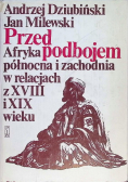 Przed podbojem  Afryka północna i zachodnia w relacjach z XVIII i XIX wieku