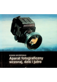 Aparat fotograficzny wczoraj, dziś i jutro