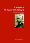 Z więzienia na stolicę arcybiskupią Arcybiskup Antoni Baraniak 1904 - 1977