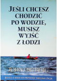 Jeśli chcesz chodzić po wodzie, musisz wyjść z łodzi