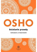 Działanie prawdy Zaakceptuj to co niepoznawalne