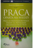 Praca oparta na wiedzy. Praca w przedsiębiorstwach wiedzy na przykładzie organizacji high-tech