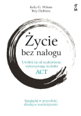 Życie bez nałogu Uwolnij się od uzależnienia