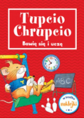 Tupcio Chrupcio. Bawię się i uczę