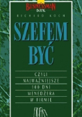 Szefem być Czyli najważniejsze 100 dni menedżera w firmie