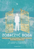 Zobaczyć Boga  Chrześcijański sens śmierci, liturgia pogrzebu, modlitwa za zmarłych