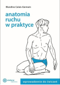 Anatomia ruchu w praktyce Tom 1 Wprowadzenie do ćwiczeń