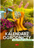 Kalendarz ogrodniczy. Poradnik praktyczny