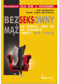Bezseksowny mąż Co robić gdy mu do miłości chęci nie staje. Poradnik dla żon i kochanek