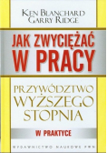 Jak zwyciężać w pracy Przywództwo wyższego stopnia