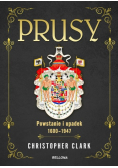 Prusy. Powstanie i upadek 1600-1947