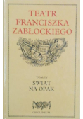 Teatr Franciszka Zabłockiego Tom IV Świat na opak