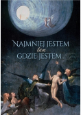 Najmniej jestem tam gdzie jestem
