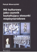 Mit kulturowy jako czynnik kształtujący stosunki międzynarodowe