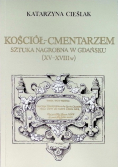 Kościół cmentarzem Sztuka nagrobna w Gdańsku