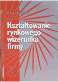 Kształtowanie rynkowego wizerunku firmy