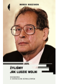 Żyliśmy jak ludzie wolni