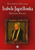 Izabela Jagiellonka Królowa Węgier
