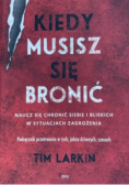 Kiedy musisz się bronić. Naucz się ochronić siebie i bliskich w sytuacjach zagrożenia