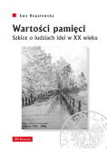 Wartości pamięci Szkice o ludziach idei w XX wieku