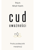 Cud uważności. Prosty podręcznik medytacji