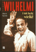 Roman Wilhelmi I tak będę wielki