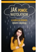 Jak pomóc nastolatkom w walce ze stresem lękiem i depresją