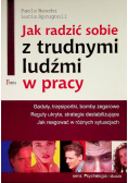 Jak radzić sobie z trudnymi ludźmi w pracy