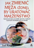 Jak zmienić męża ( żonę ) by uratować małżeństwo