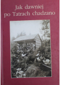 Jak dawniej po Tatrach chadzano
