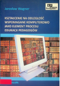 Kształcenie na odległość wspomagane komputerowo jako element procesu