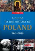 A Guide to the History of Poland 966 - 2016
