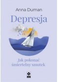 Depresja Jak pokonać śmiertelny smutek
