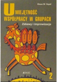 Umiejętność współpracy w grupach Zabawy i improwizacje Część 2