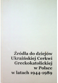 Źródła do dziejów Ukraińskiej Cerkwi Greckokatolickiej w Polsce w latach 1944 1989 Tom 1