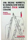 Jak będąc kobietą w dowolnym wieku zepsuć życie sobie i innym