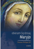 Obieram Cię dzisiaj Maryjo