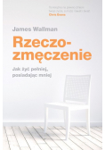 Rzeczozmęczenie Jak żyć pełniej posiadając mniej