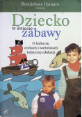 Dziecko w świecie zabawy o kulturze cechach i wartościach ludycznej edukacji