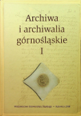 Archiwa i archiwalia górnośląskie Tom I