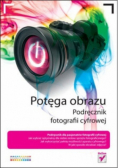 Potęga obrazu podręcznik fotografii cyfrowej