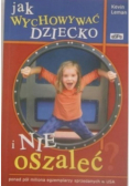 Jak wychować dziecko i nie oszaleć