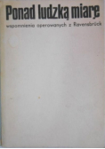 Ponad ludzką miarę. Wspomnienia operowanych z Ravensbruck