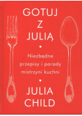 Gotuj z Julią. Niezbędne przepisy i porady mistrzyni kuchni