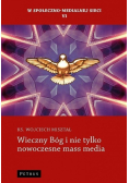 W społeczno - medialnej sieci Tom VI Wieczny Bóg i nie tylko nowoczesne mass media