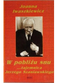 W pobliżu snu tajemnica Jerzego Szaniawskiego