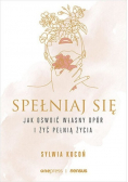 Spełniaj się. Jak oswoić własny opór i żyć pełnią życia