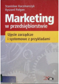 Marketing w przedsiębiorstwie Ujęcie zarządcze i systemowe z przykładami