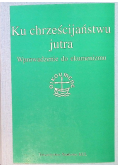 Ku chrześcijaństwu jutra. Wprowadzenie do ekumenizmu